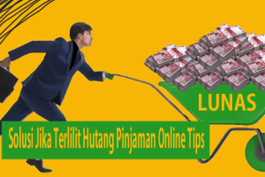 Solusi Jika Terlilit Hutang Pinjaman Online Tips