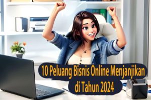 Peluang Bisnis Online Menjanjikan di Tahun 2024